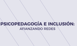 PSICOPEDAGOGÍA E INCLUSIÓN: AFIANZANDO REDES